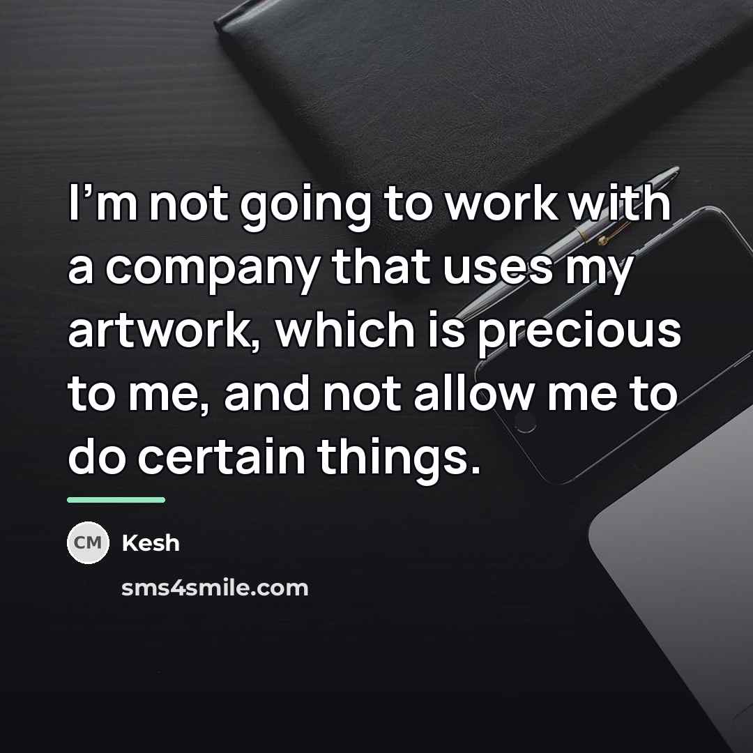 “I'm not going to work with a company that uses…” quote by Kesh