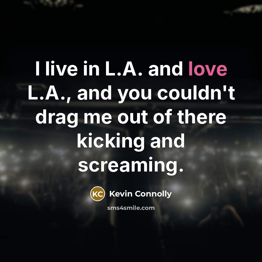 “I live in L.A. and love L.A., and you couldn't…” quote by Kevin Connolly