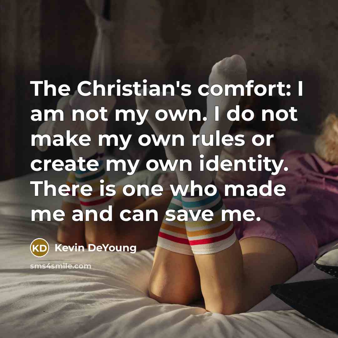 “The Christian's comfort: I am not my own. I do…” quote by Kevin DeYoung