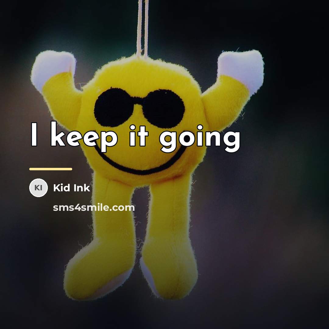“I keep it going…” quote by Kid Ink