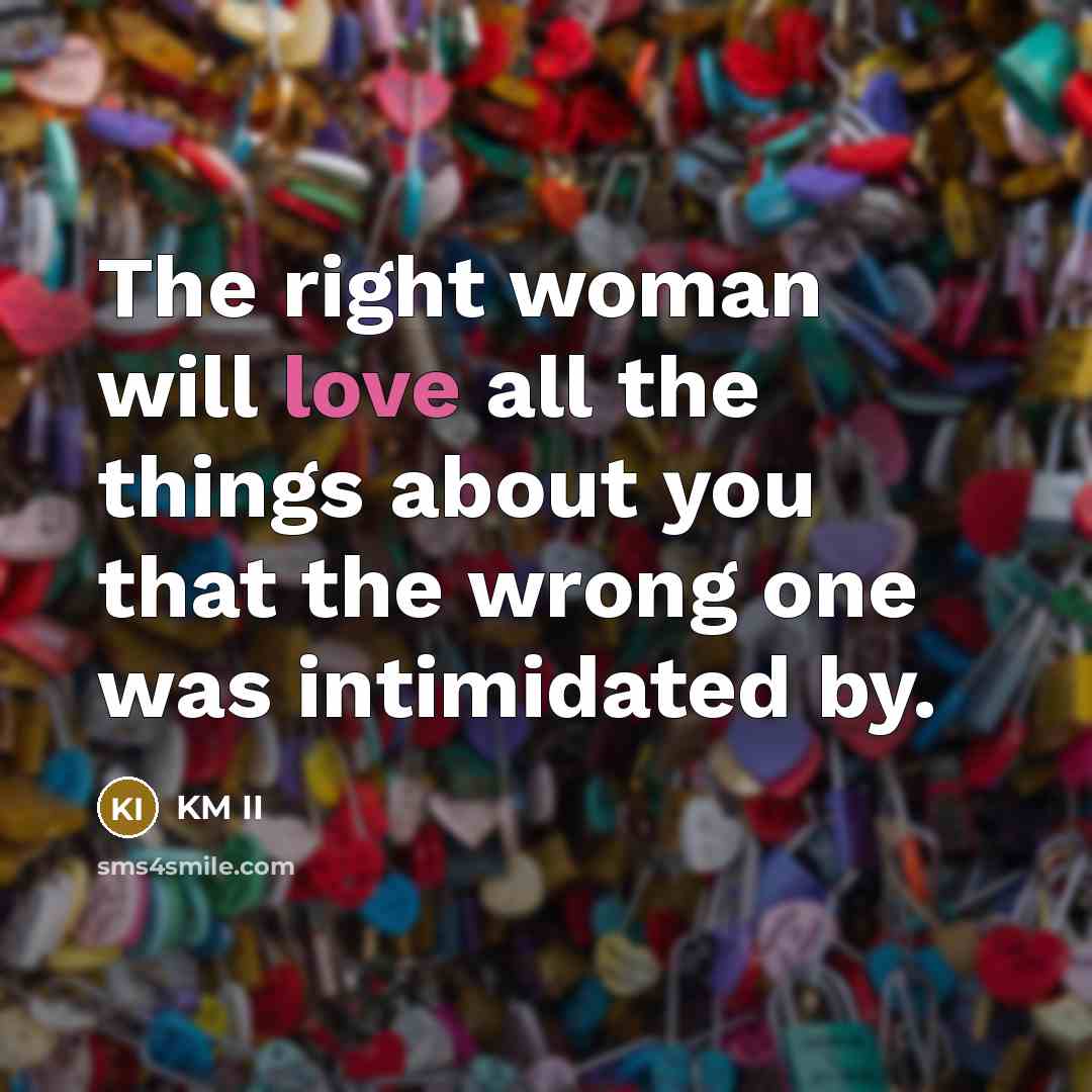 “The right woman will love all the things about you…” quote by KM II
