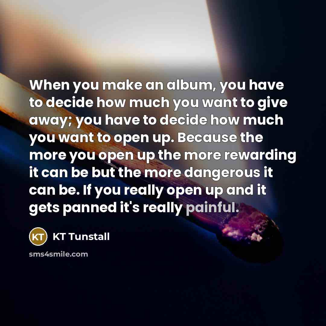 “When you make an album, you have to decide how…” quote by KT Tunstall