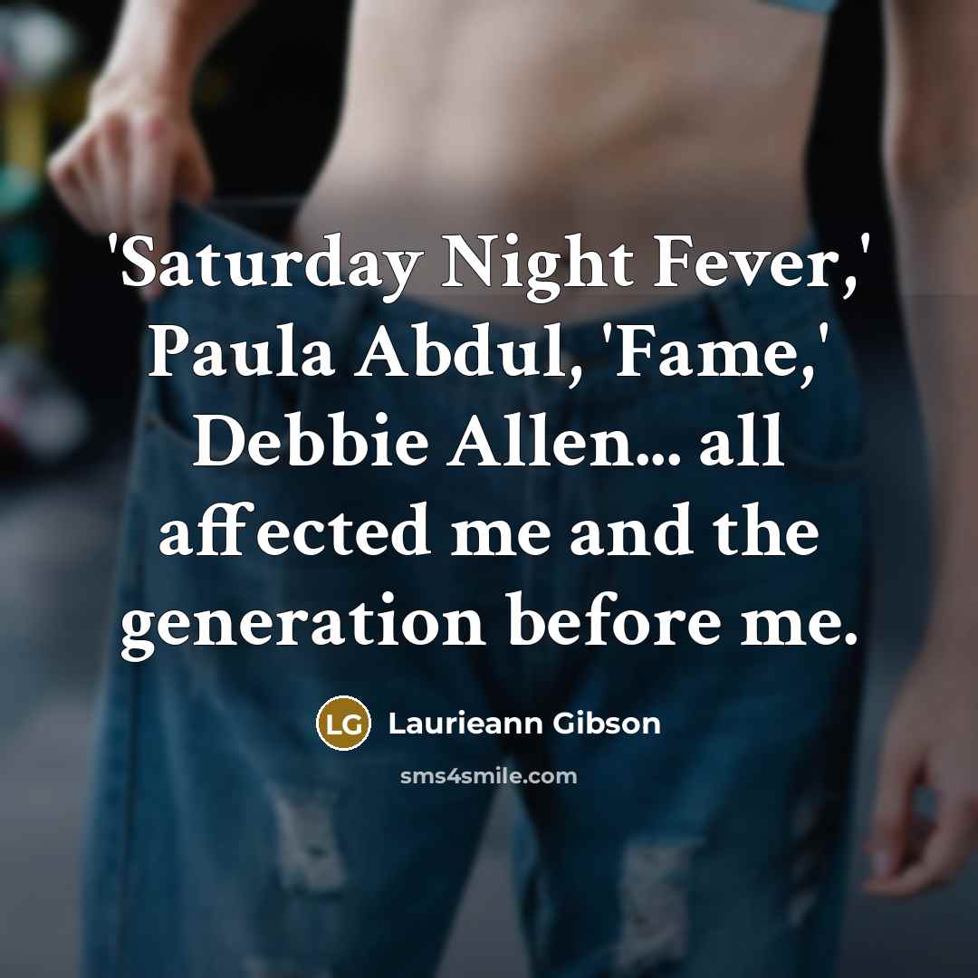 “'Saturday Night Fever,' Paula Abdul, 'Fame,' Debbie Allen... all affected…” quote by Laurieann Gibson