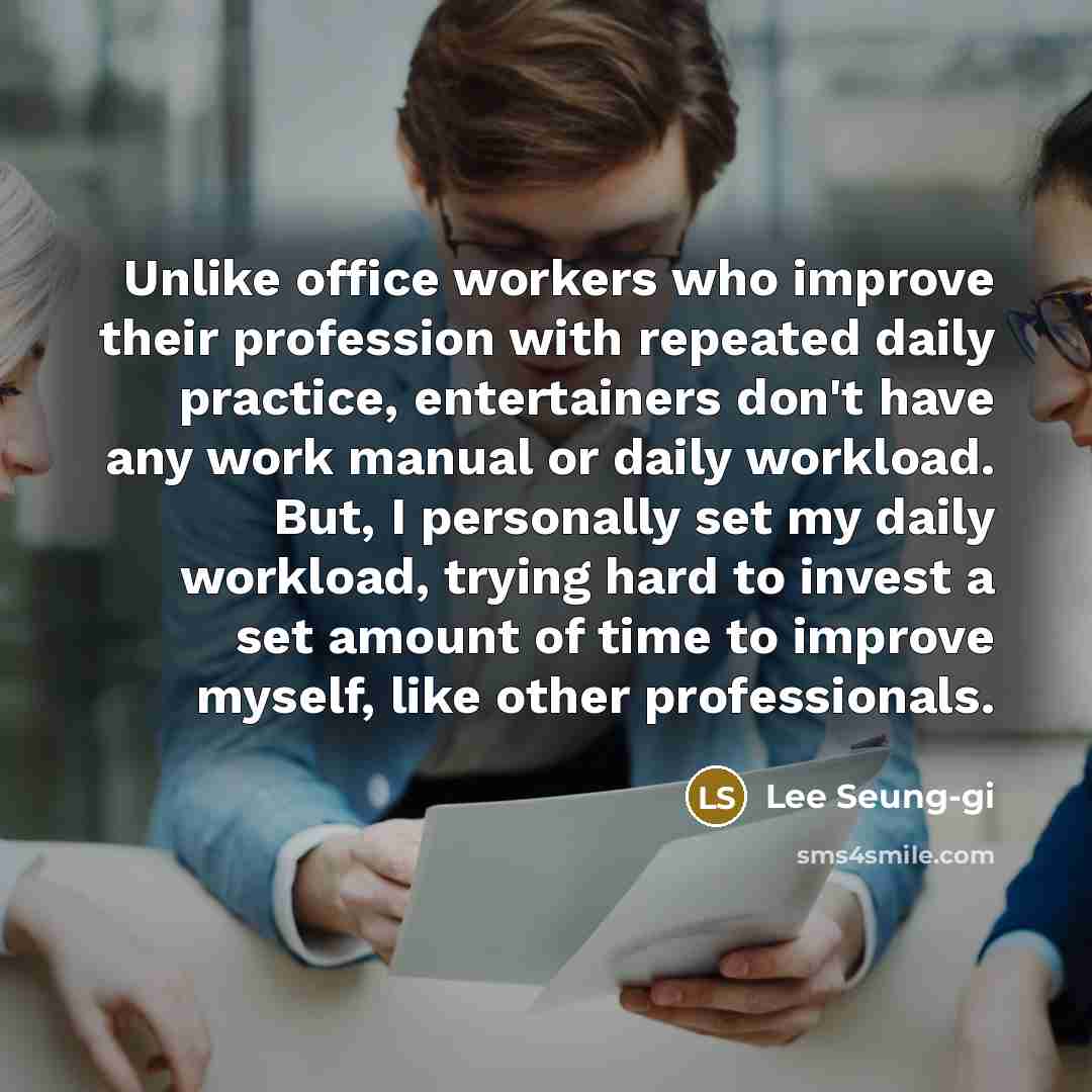 “Unlike office workers who improve their profession with repeated daily…” quote by Lee Seung-gi