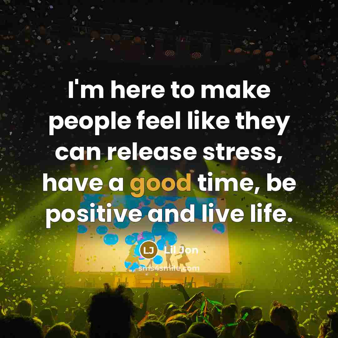 “I'm here to make people feel like they can release…” quote by Lil Jon