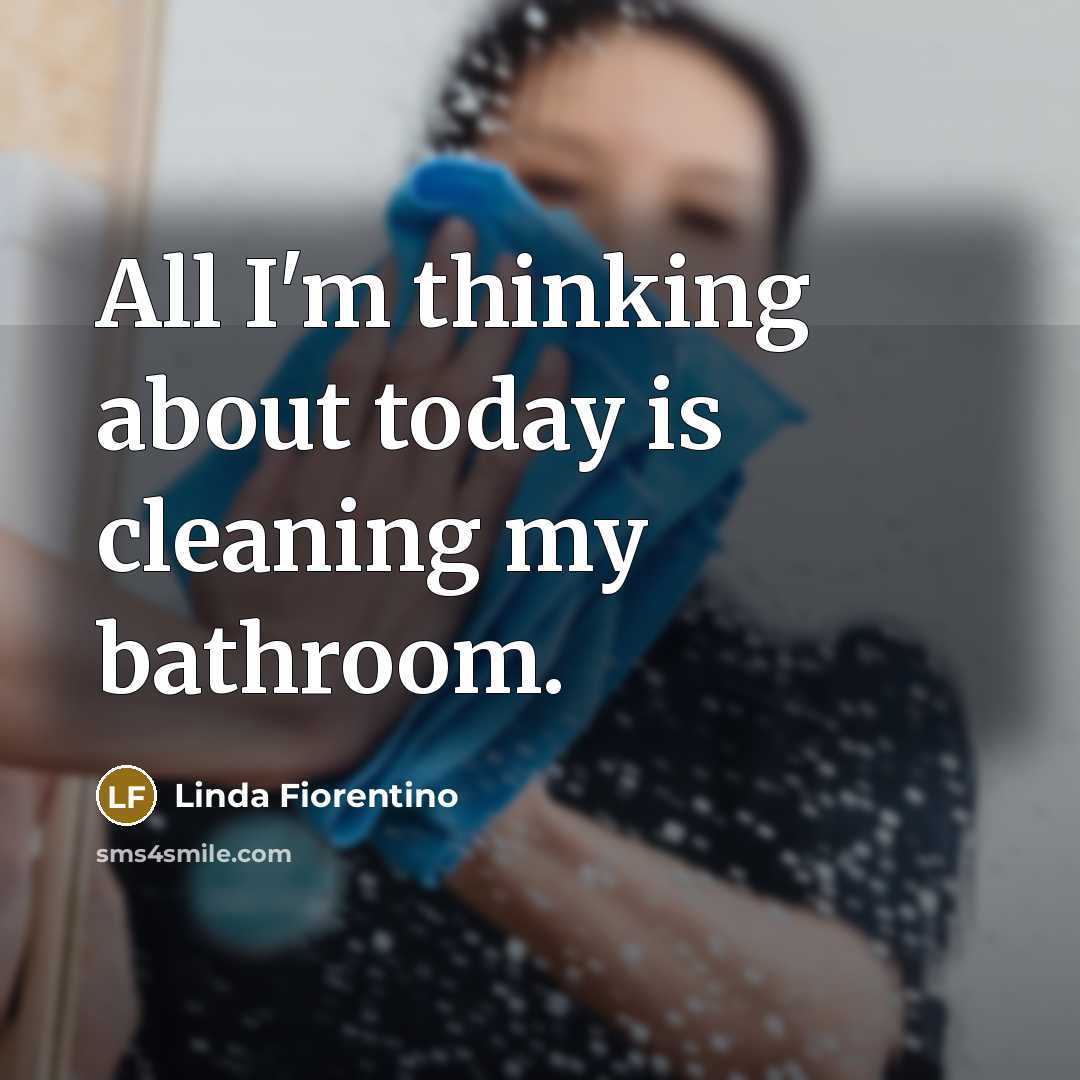 “All I'm thinking about today is cleaning my bathroom.…” quote by Linda Fiorentino