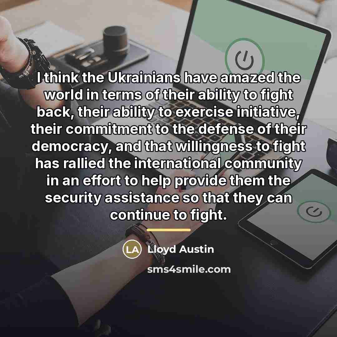 “I think the Ukrainians have amazed the world in terms…” quote by Lloyd Austin