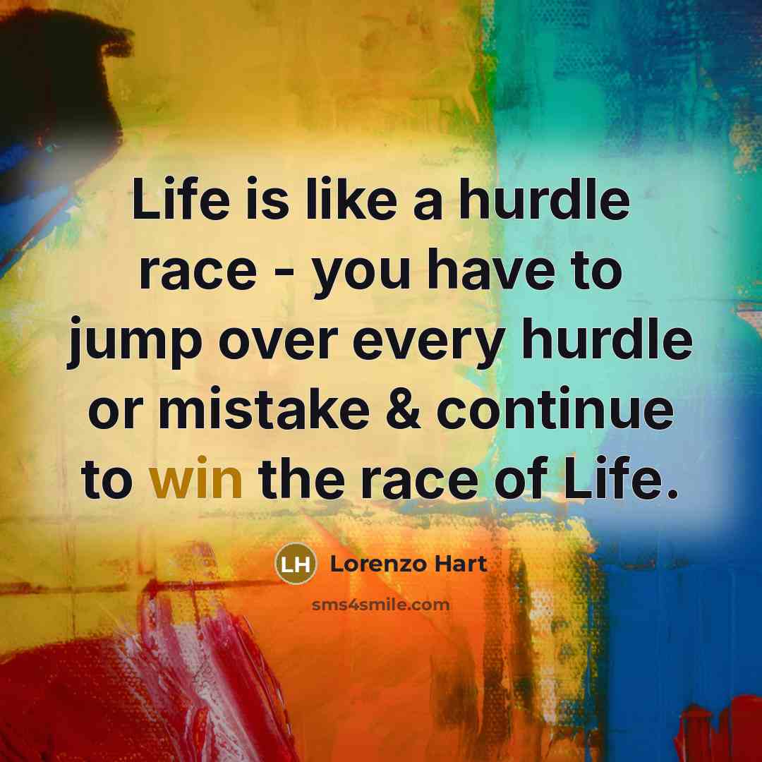 “Life is like a hurdle race - you have to…” quote by Lorenzo Hart