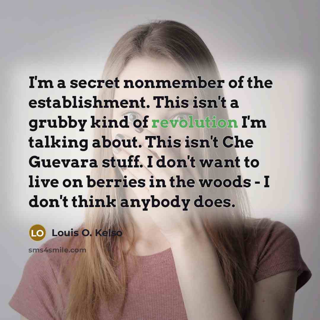 “I'm a secret nonmember of the establishment. This isn't a…” quote by Louis O. Kelso