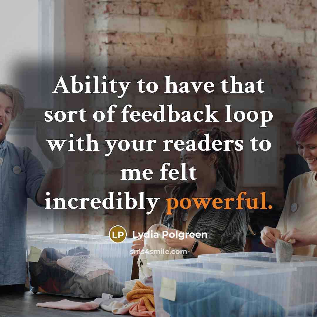 “Ability to have that sort of feedback loop with your…” quote by Lydia Polgreen