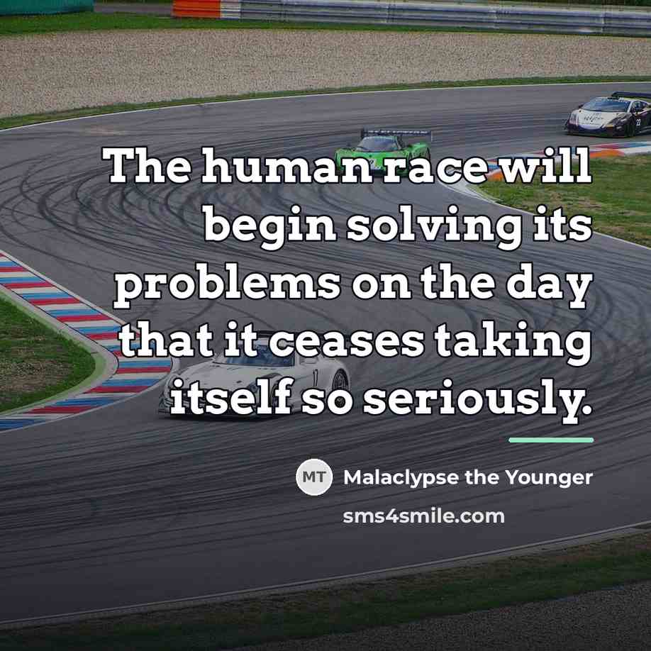 “The human race will begin solving its problems on the…” quote by Malaclypse the Younger