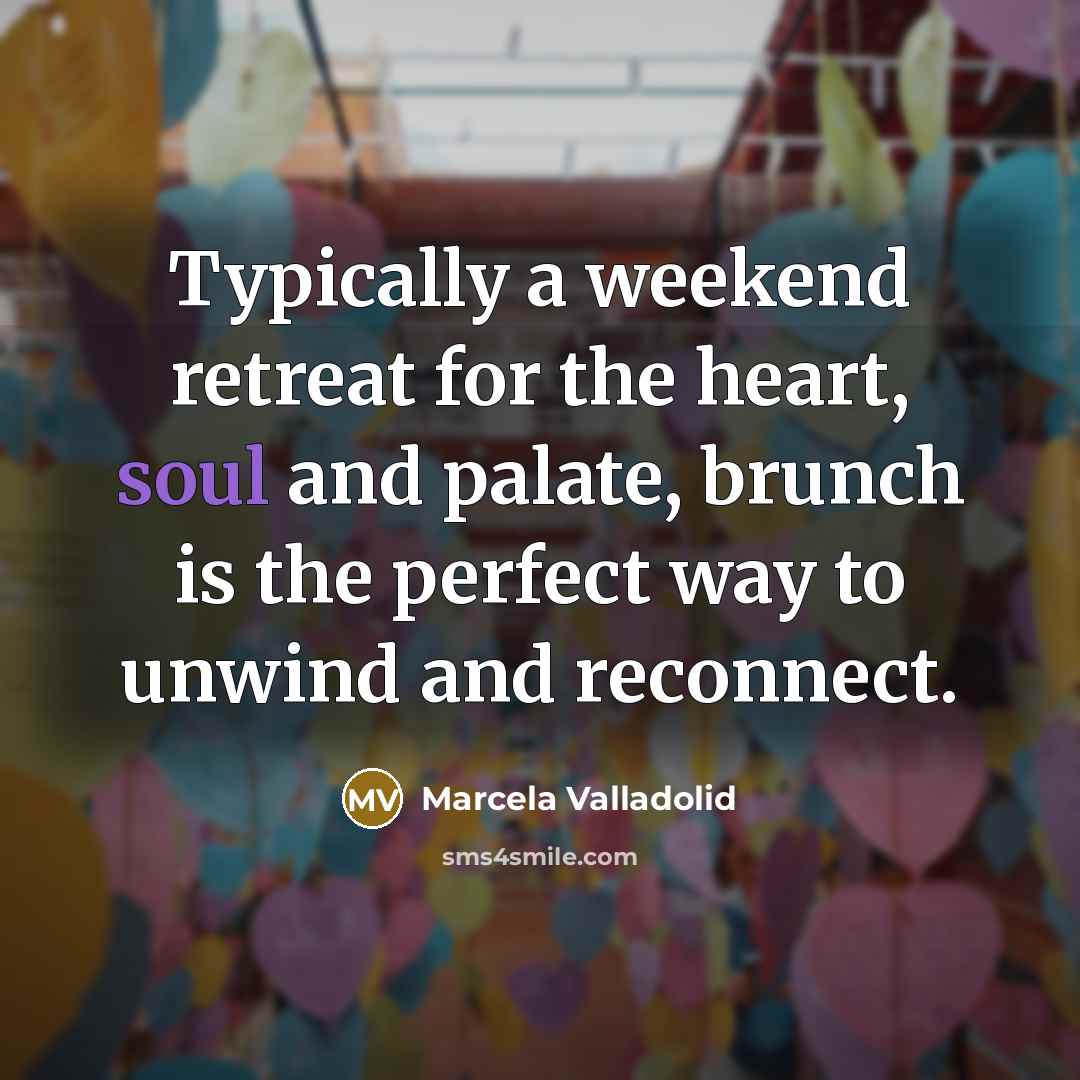 “Typically a weekend retreat for the heart, soul and palate,…” quote by Marcela Valladolid