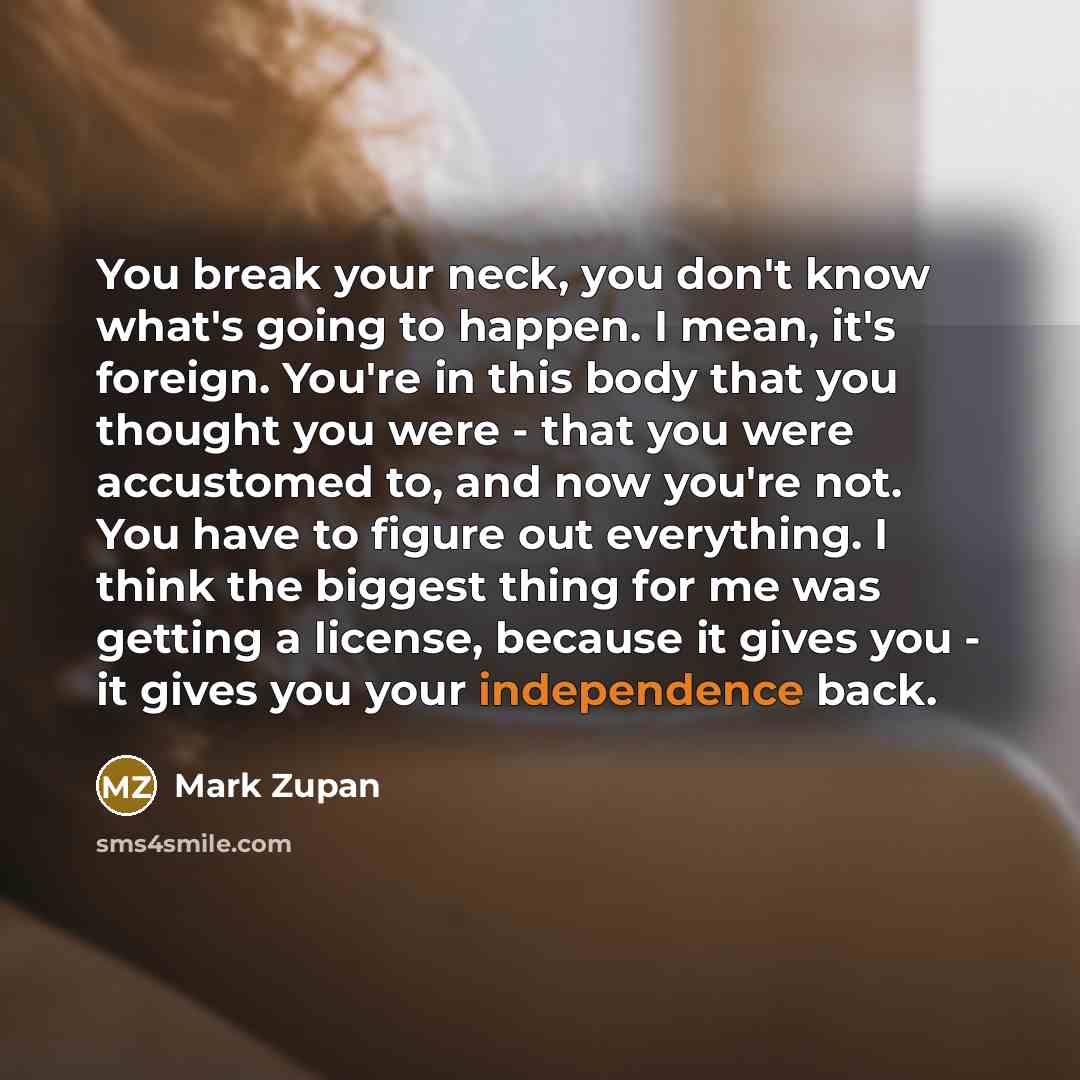“You break your neck, you don't know what's going to…” quote by Mark Zupan