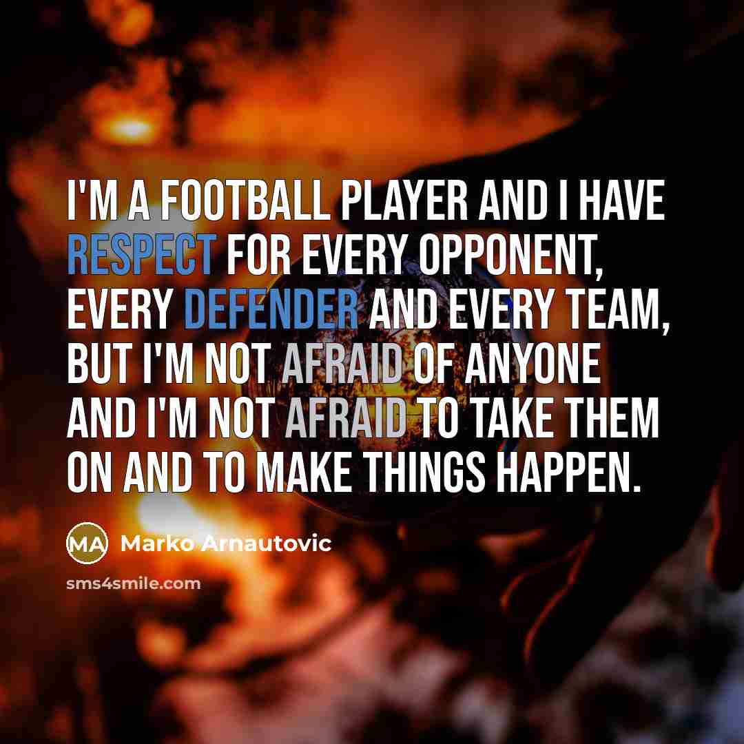 “I'm a football player and I have respect for every…” quote by Marko Arnautovic