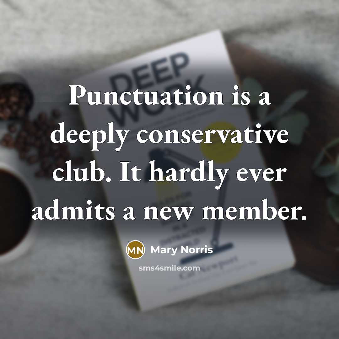 “Punctuation is a deeply conservative club. It hardly ever admits…” quote by Mary Norris