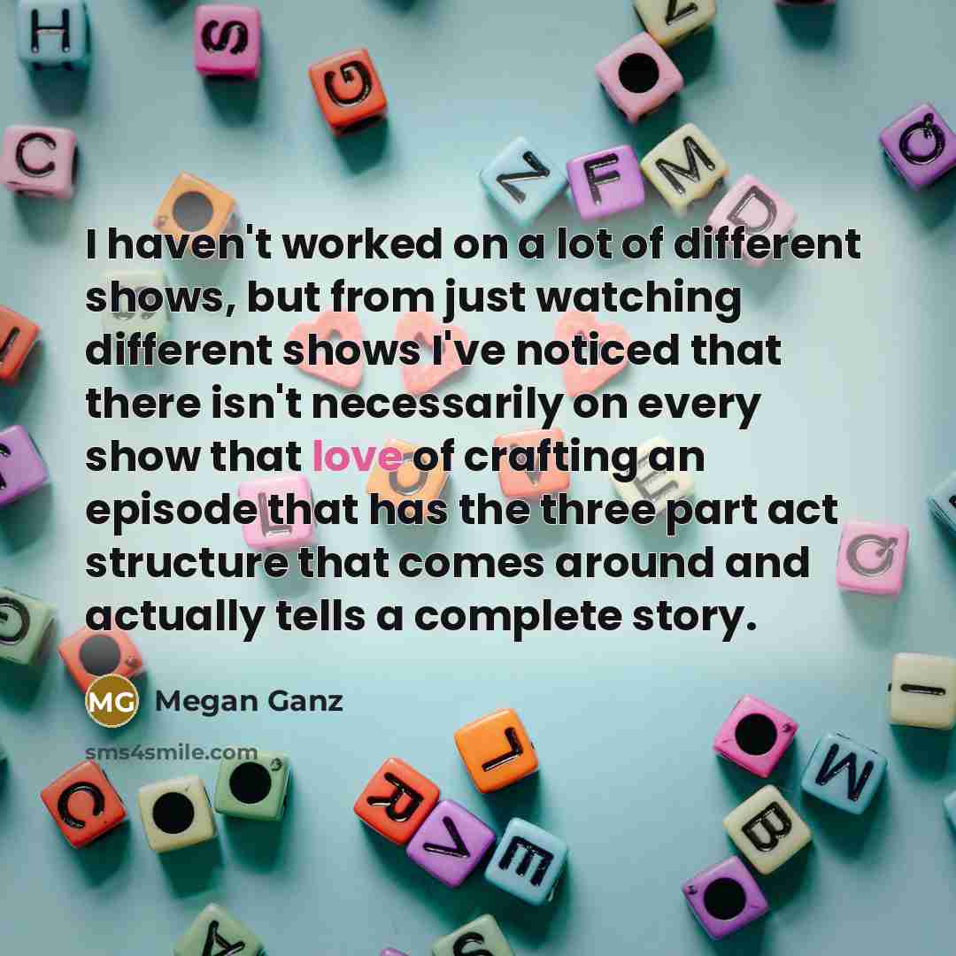 “I haven't worked on a lot of different shows, but…” quote by Megan Ganz