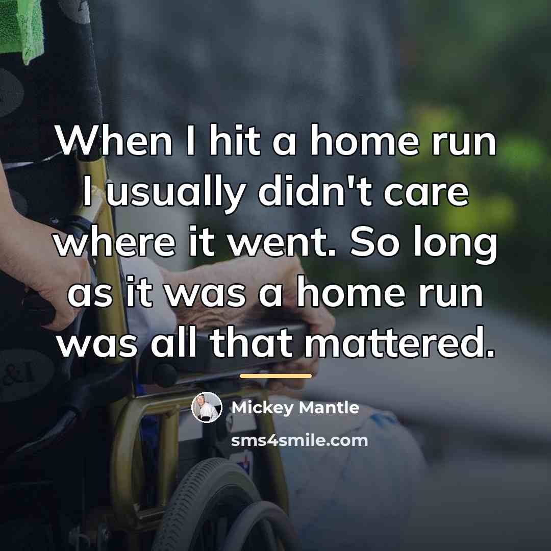 “When I hit a home run I usually didn't care…” quote by Mickey Mantle