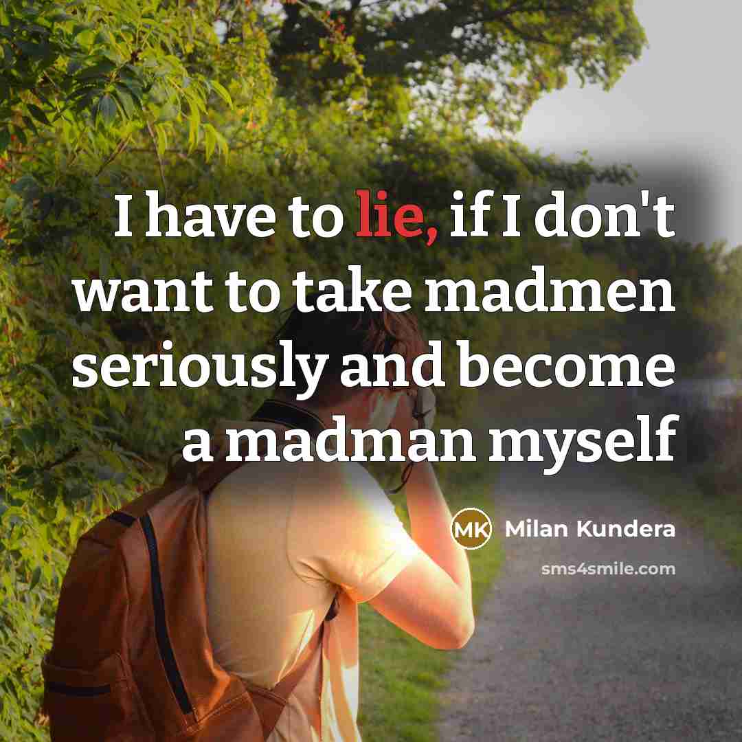 “I have to lie, if I don't want to take…” quote by Milan Kundera