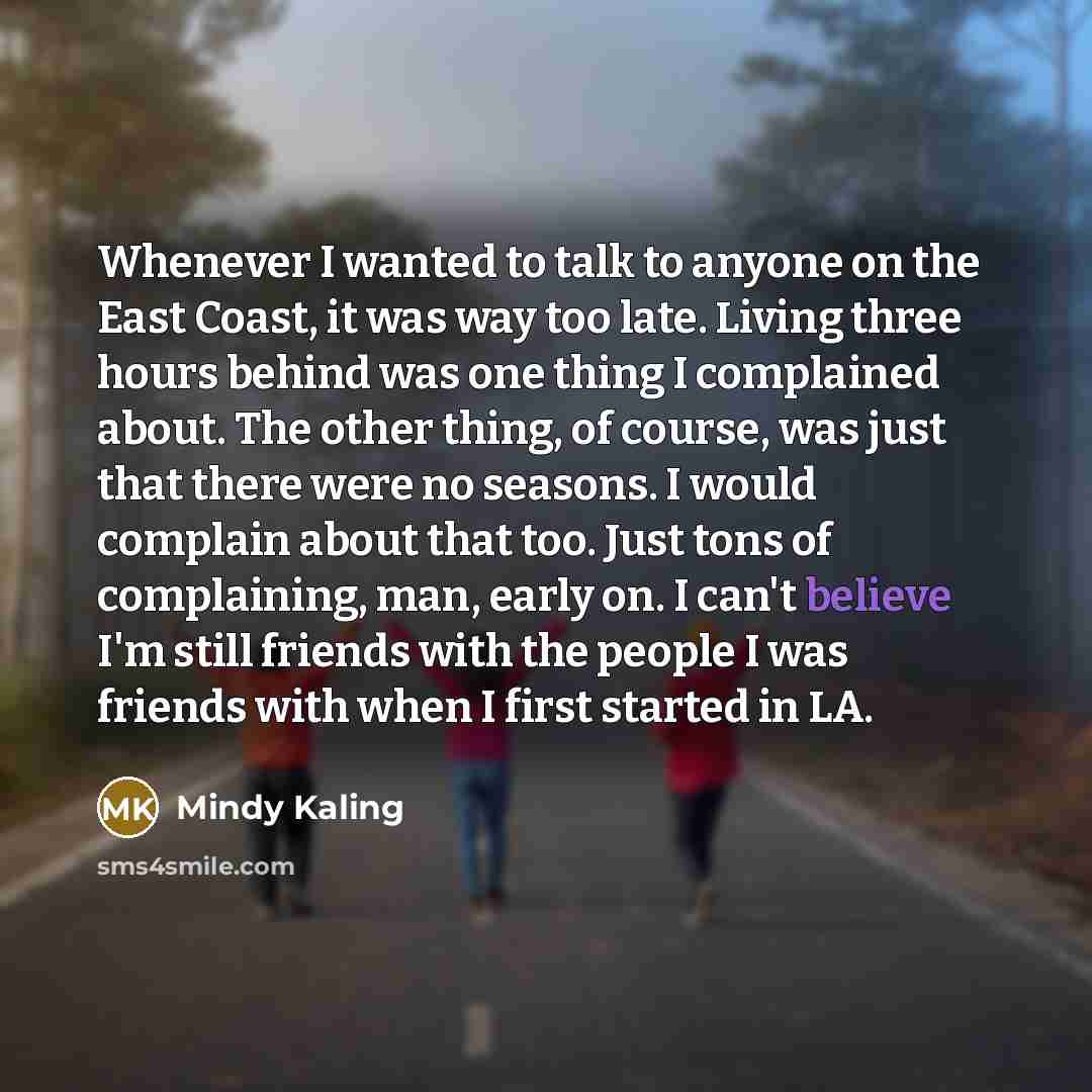 “Whenever I wanted to talk to anyone on the East…” quote by Mindy Kaling