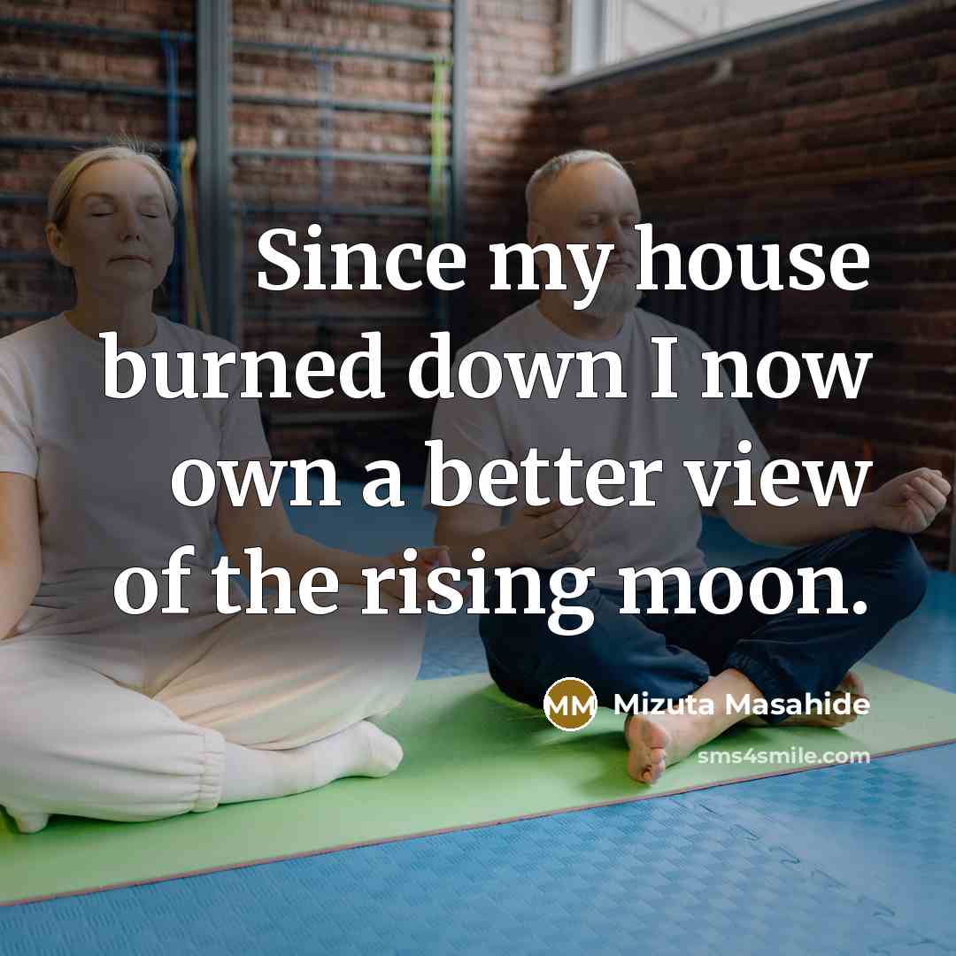 “Since my house burned down I now own a better…” quote by Mizuta Masahide