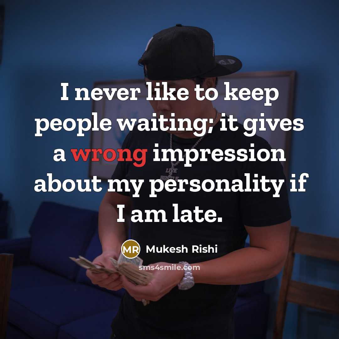 “I never like to keep people waiting; it gives a…” quote by Mukesh Rishi