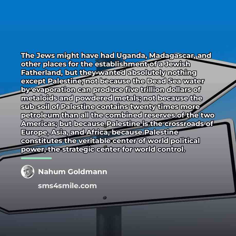 “The Jews might have had Uganda, Madagascar, and other places…” quote by Nahum Goldmann