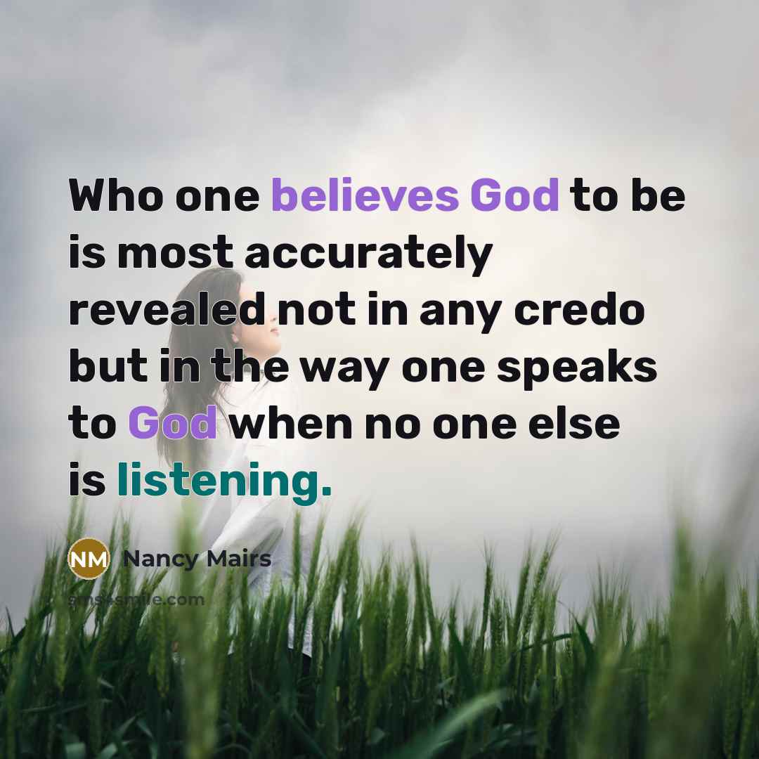 “Who one believes God to be is most accurately revealed…” quote by Nancy Mairs
