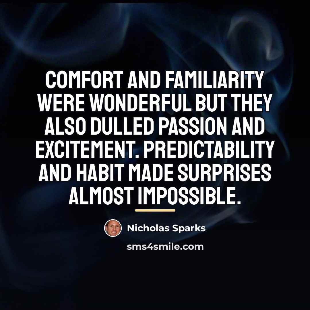 “Comfort and familiarity were wonderful but they also dulled passion…” quote by Nicholas Sparks