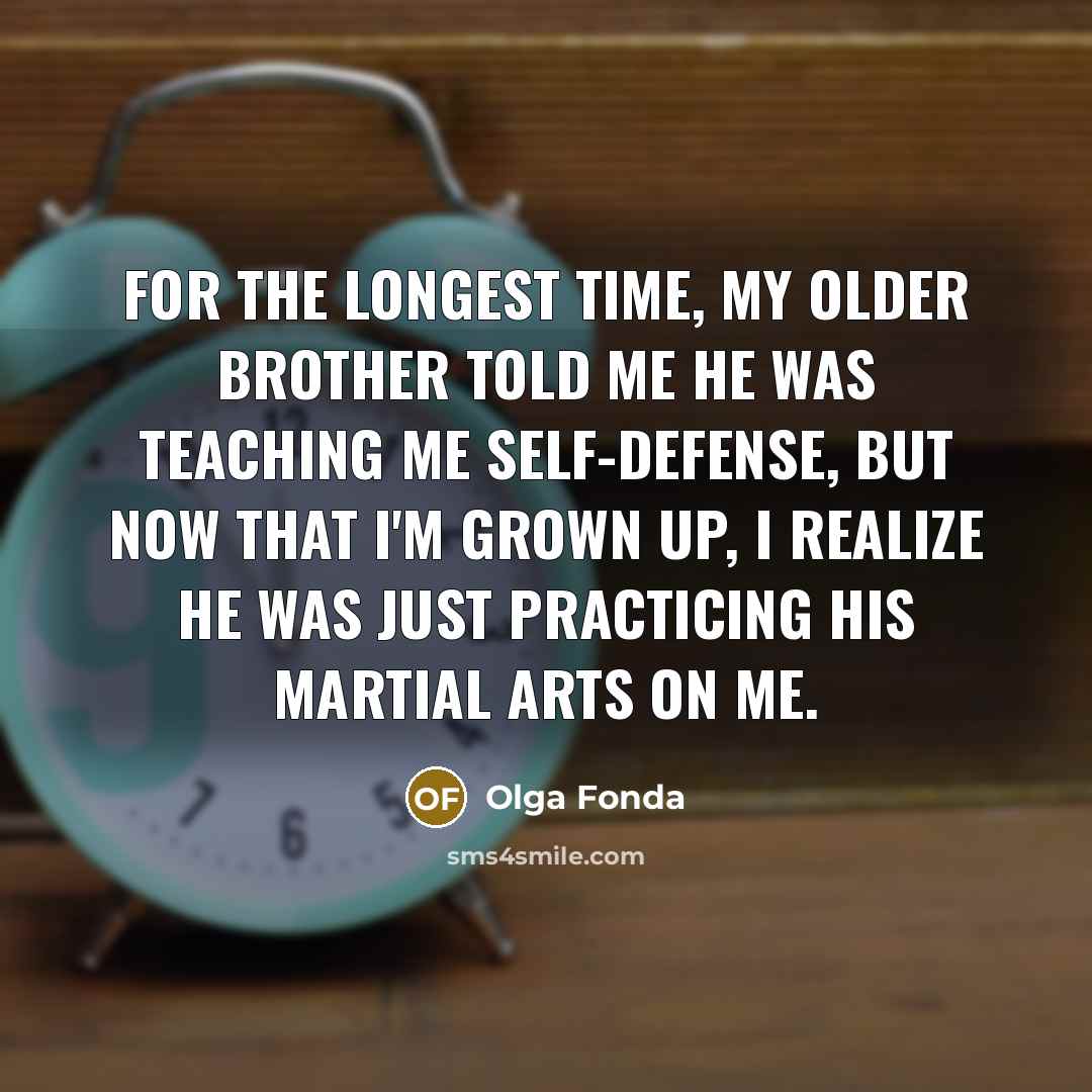 “For the longest time, my older brother told me he…” quote by Olga Fonda
