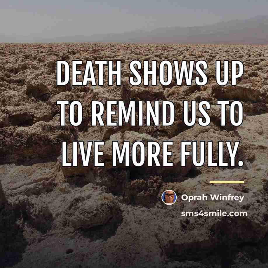“Death shows up to remind us to live more fully.…” quote by Oprah Winfrey