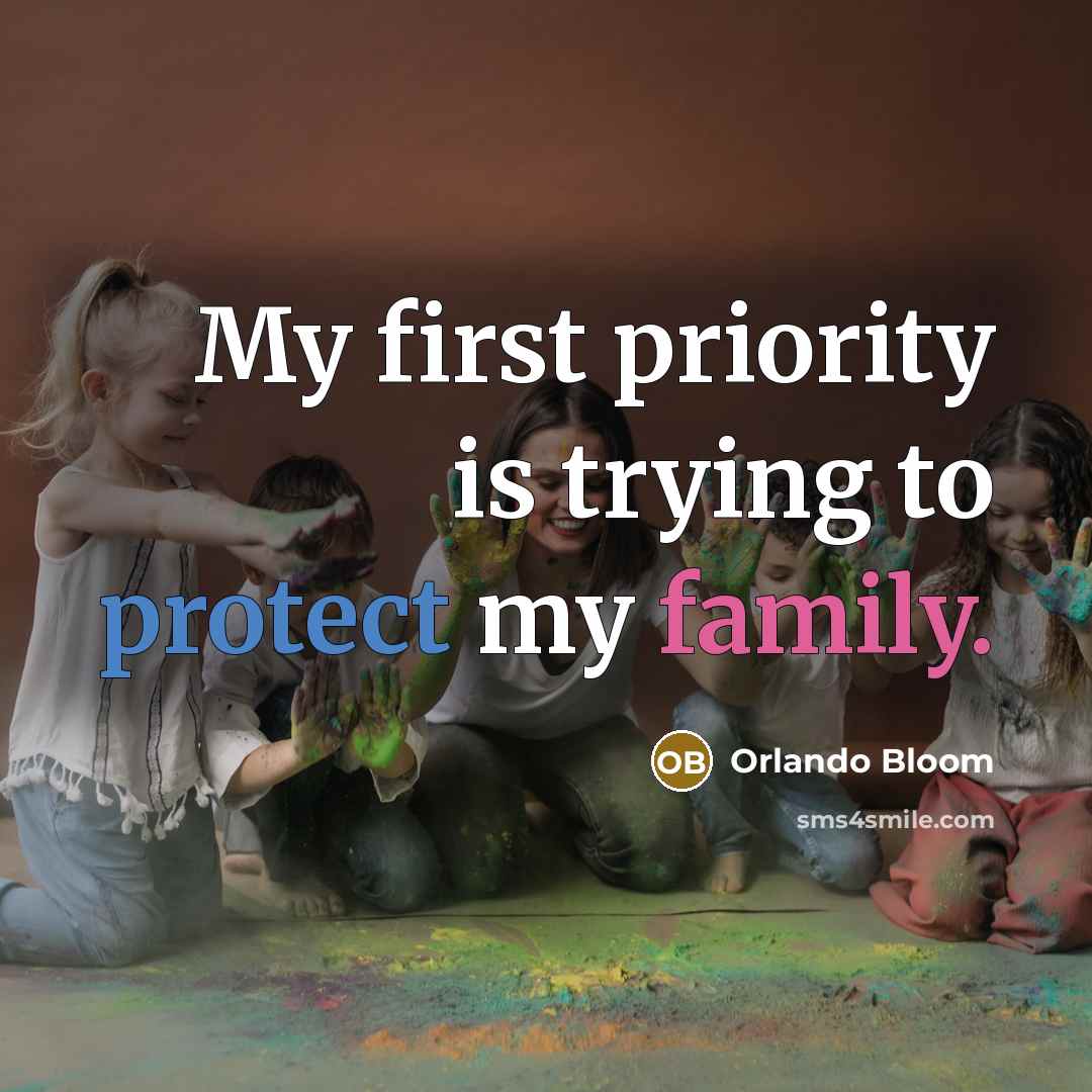 “My first priority is trying to protect my family.…” quote by Orlando Bloom