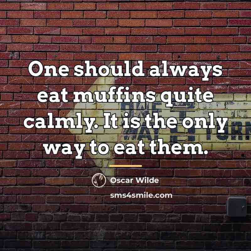 “One should always eat muffins quite calmly. It is the…” quote by Oscar Wilde