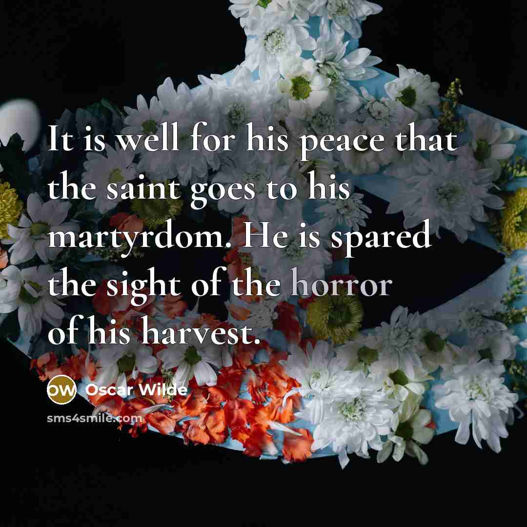 “It is well for his peace that the saint goes…” quote by Oscar Wilde