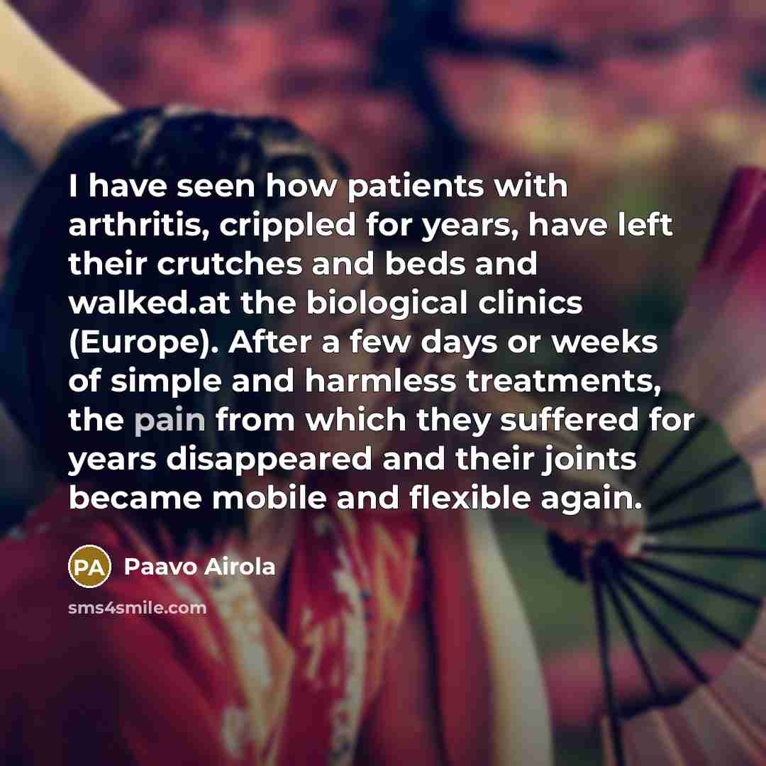 “I have seen how patients with arthritis, crippled for years,…” quote by Paavo Airola