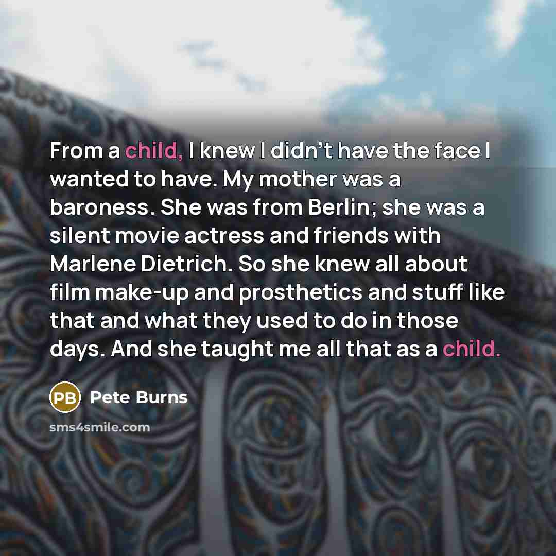 “From a child, I knew I didn't have the face…” quote by Pete Burns