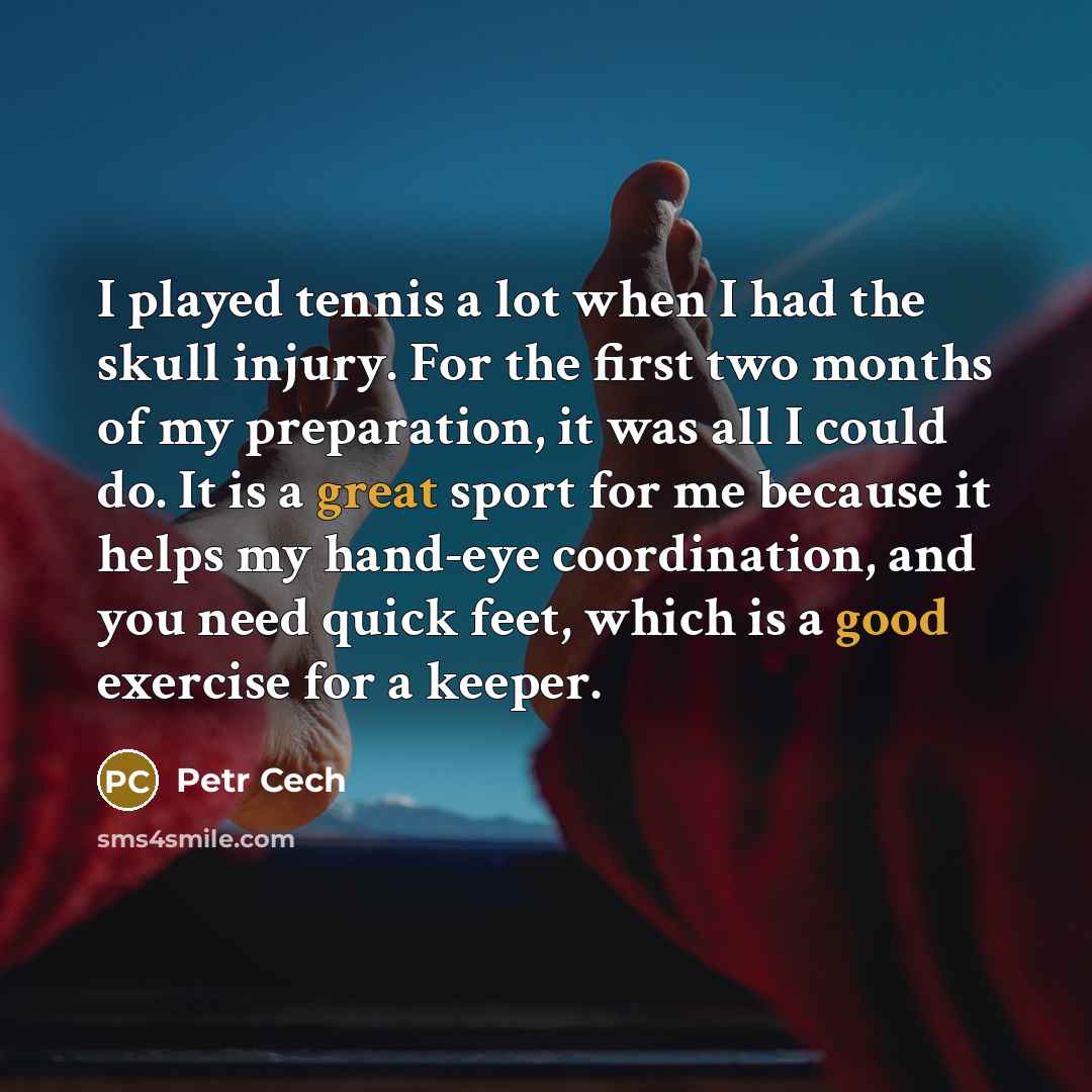“I played tennis a lot when I had the skull…” quote by Petr Cech