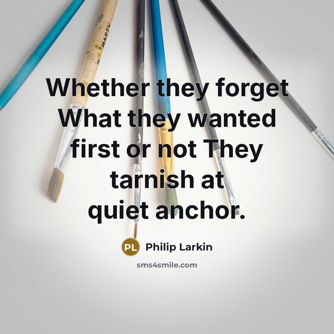 “Whether they forget What they wanted first or not They…” quote by Philip Larkin