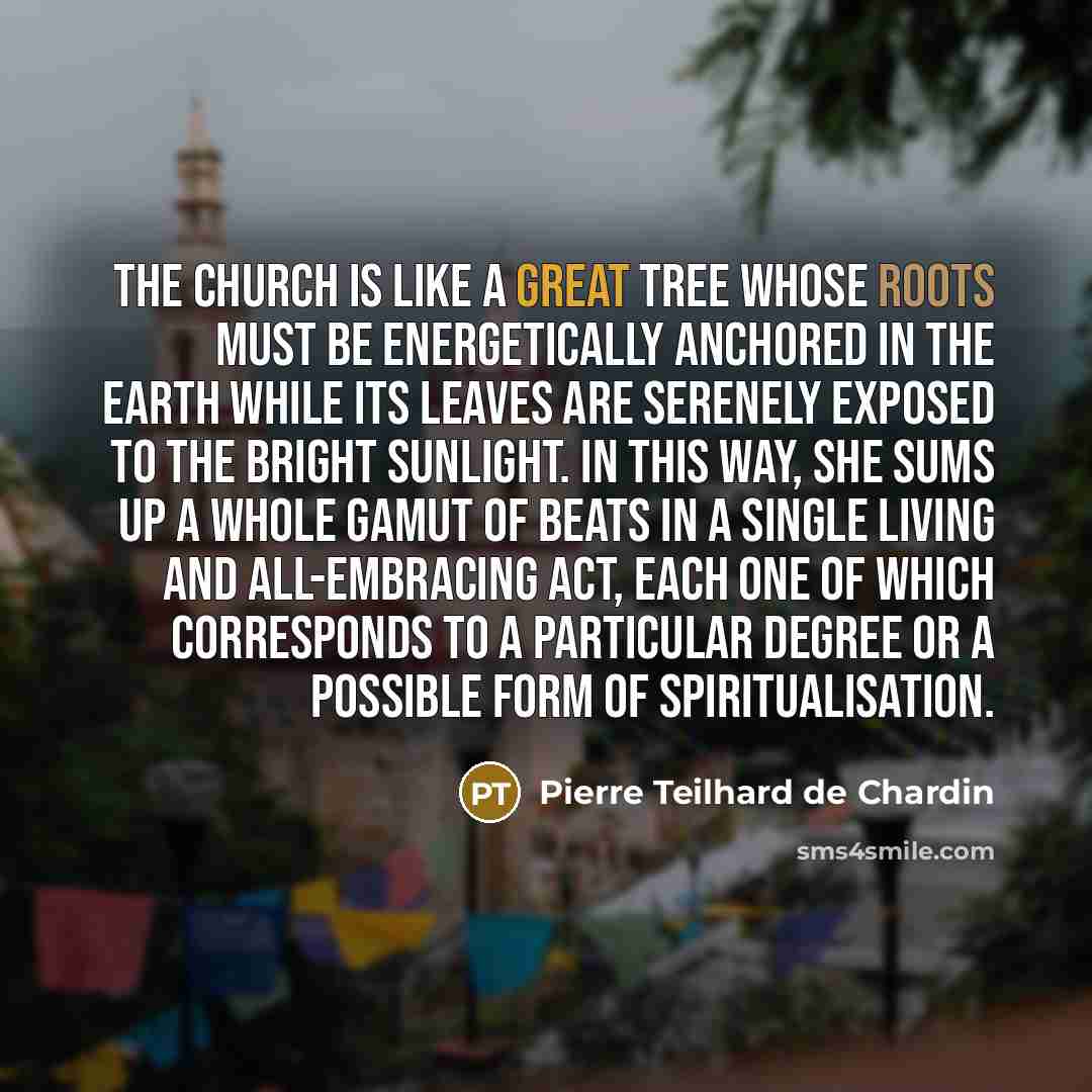 “The Church is like a great tree whose roots must…” quote by Pierre Teilhard de Chardin