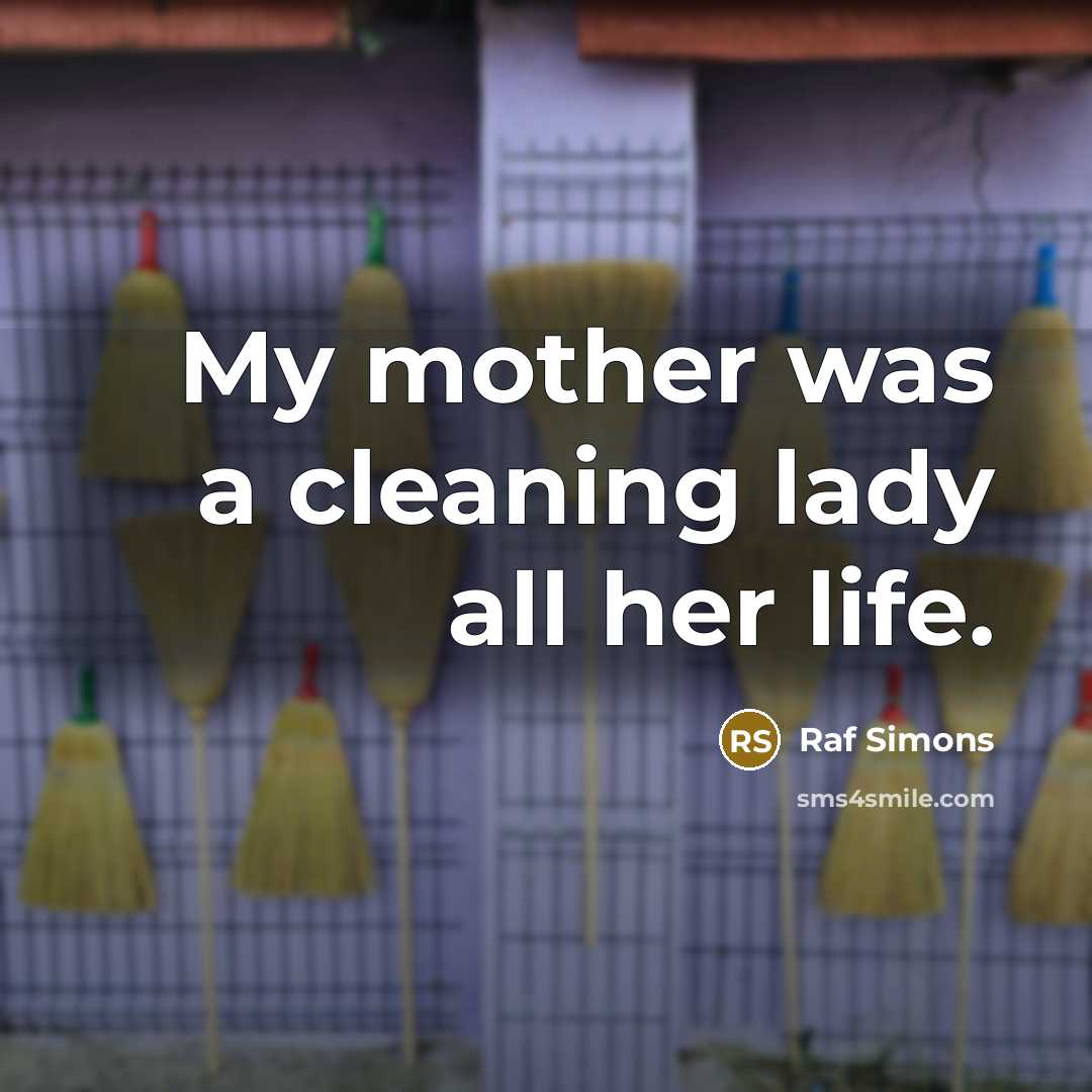 “My mother was a cleaning lady all her life.…” quote by Raf Simons