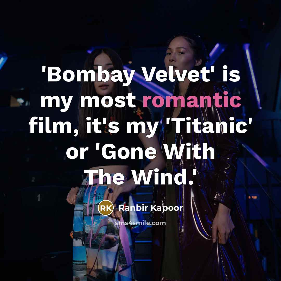 “'Bombay Velvet' is my most romantic film, it's my 'Titanic'…” quote by Ranbir Kapoor