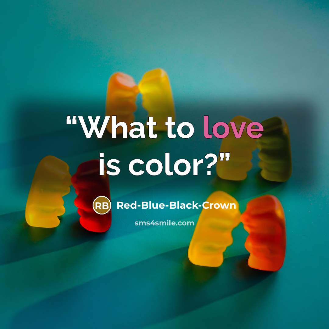 “What to love is color?” quote by Red-Blue-Black-Crown