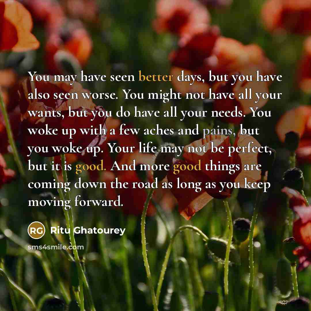 “You may have seen better days, but you have also…” quote by Ritu Ghatourey