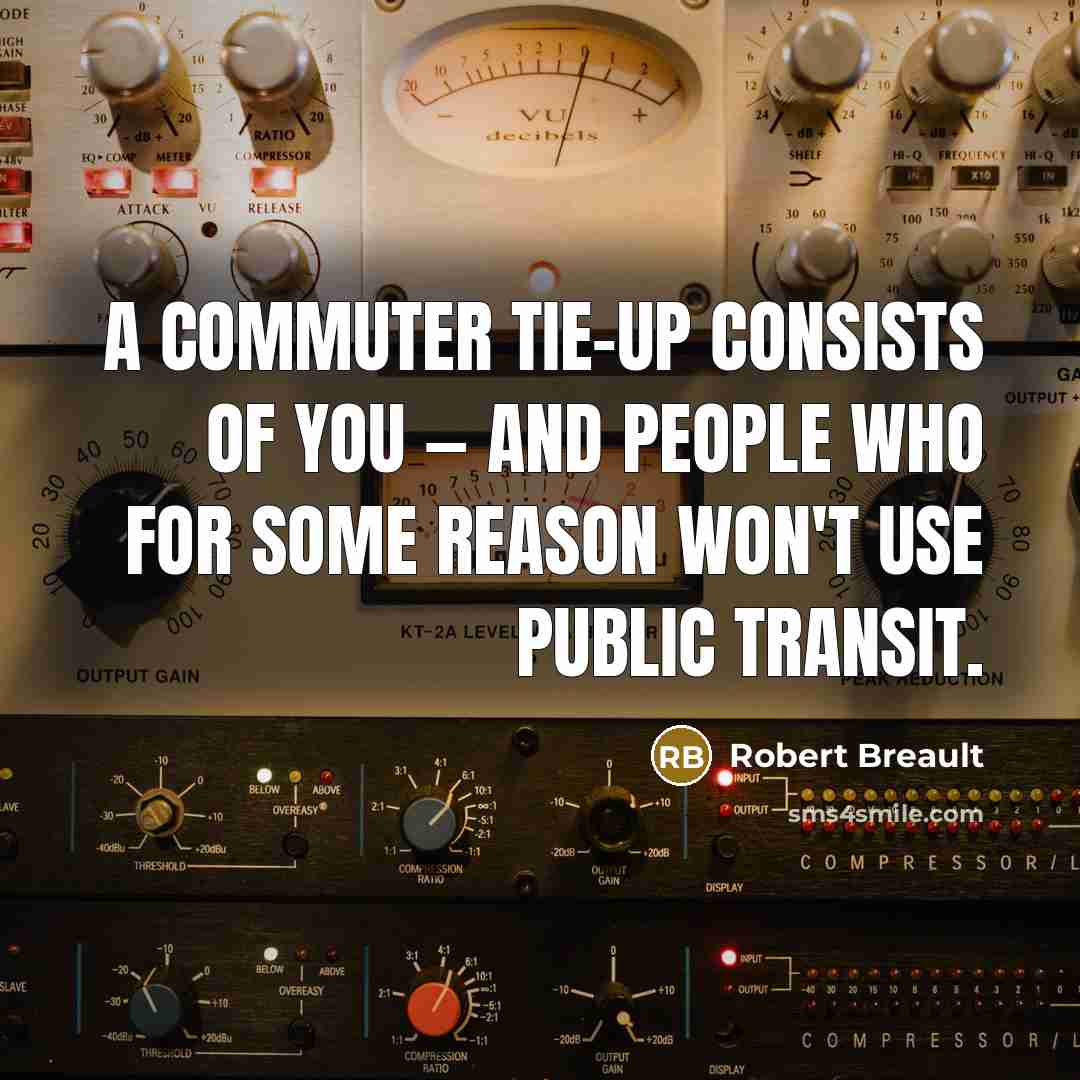 “A commuter tie-up consists of you — and people who…” quote by Robert Breault