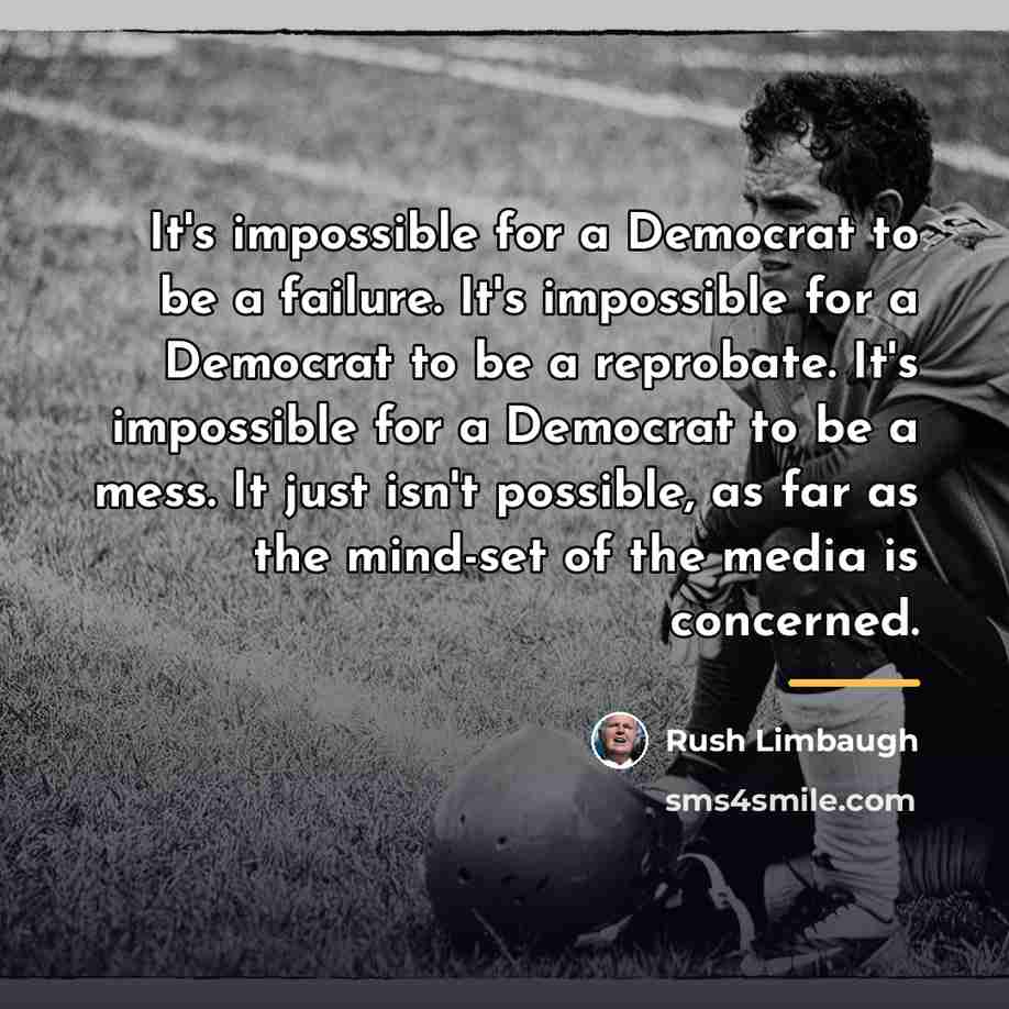 “It's impossible for a Democrat to be a failure. It's…” quote by Rush Limbaugh