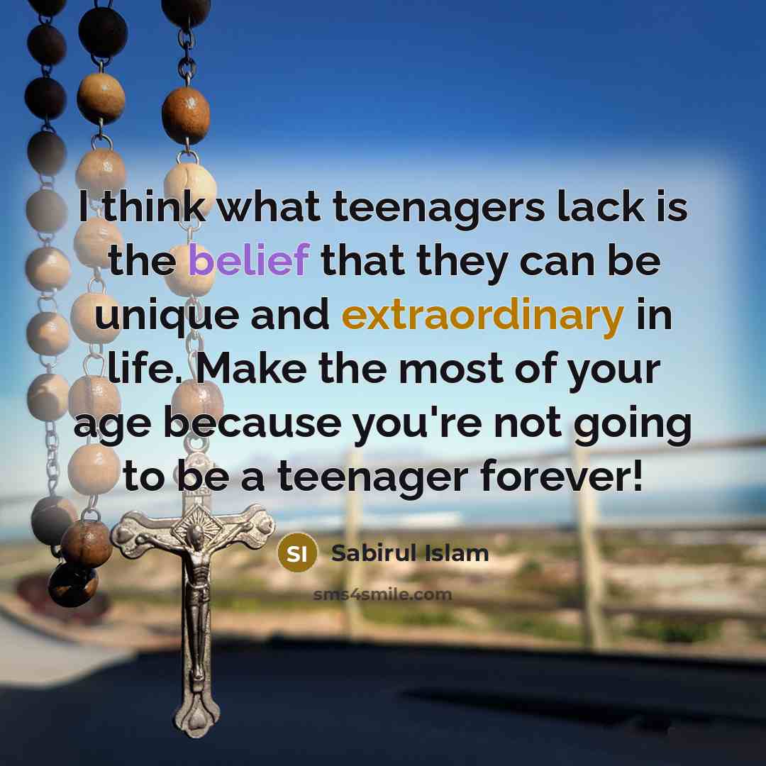 “I think what teenagers lack is the belief that they…” quote by Sabirul Islam