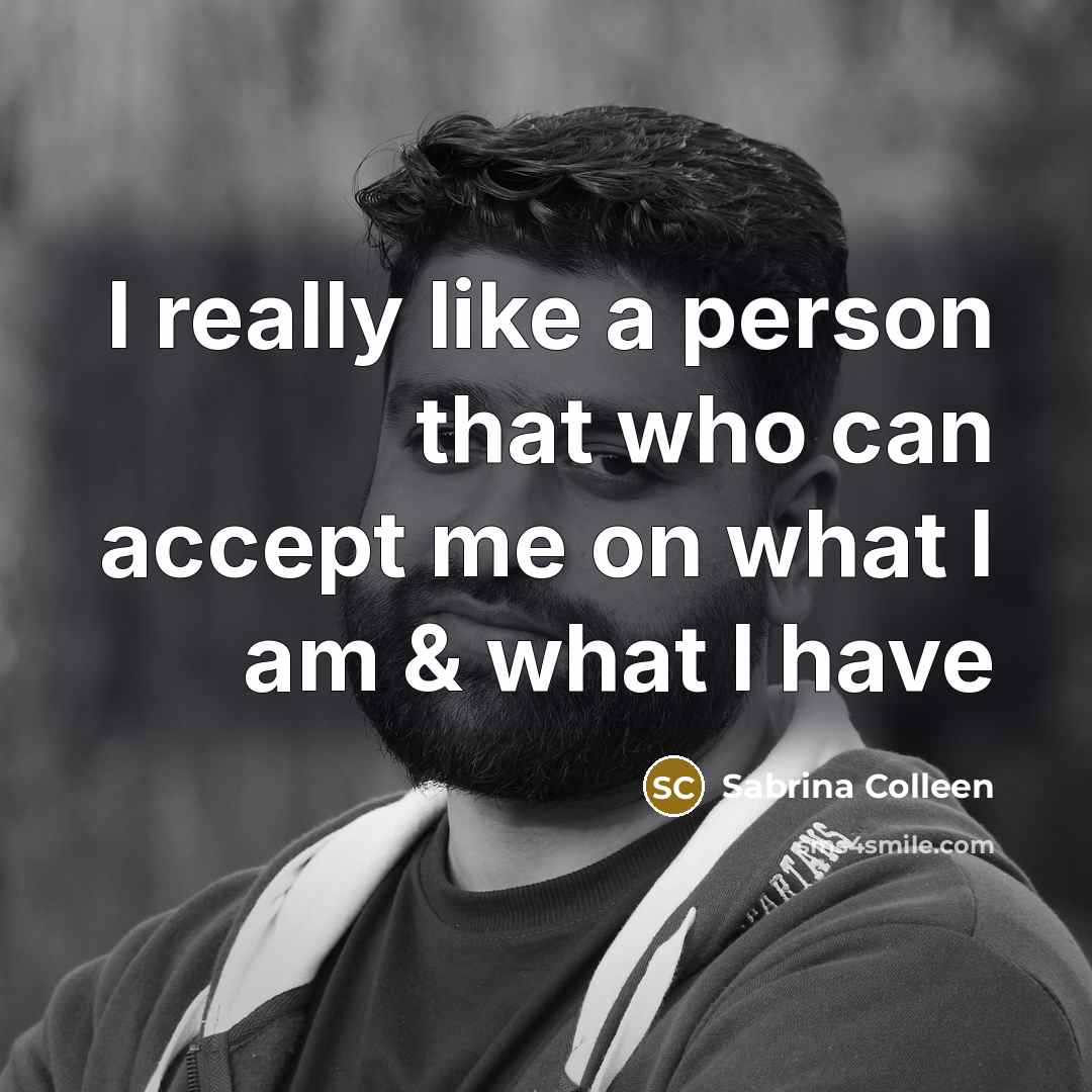“I really like a person that who can accept me on what I am & what I have” quote by Sabrina Colleen