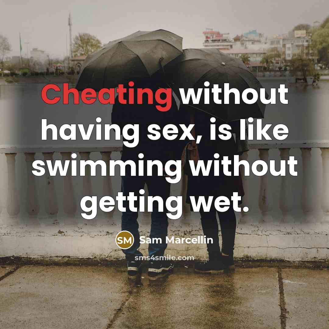 “Cheating without having sex, is like swimming without getting wet.…” quote by Sam Marcellin