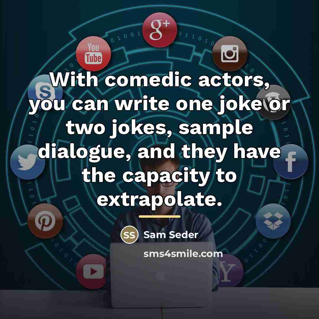 “With comedic actors, you can write one joke or two…” quote by Sam Seder