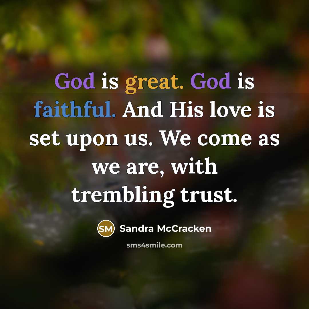 “God is great. God is faithful. And His love is…” quote by Sandra McCracken