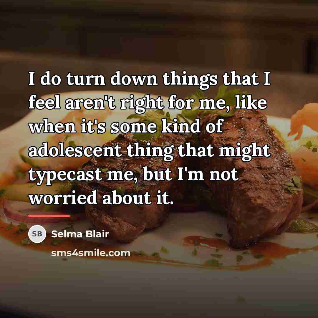 “I do turn down things that I feel aren't right…” quote by Selma Blair
